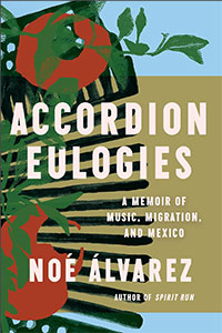 Accordion Eulogies: A Memoir of Music, Migration, and Mexico